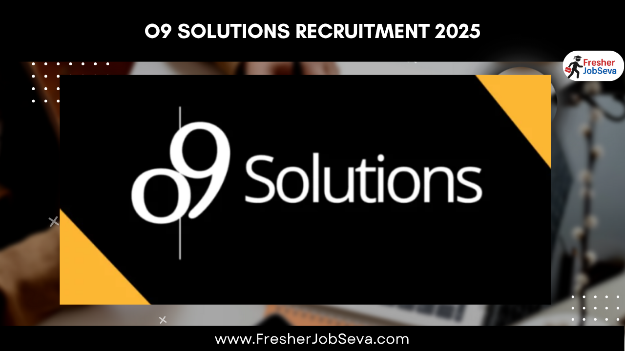 O9 Solutions Recruitment 2025