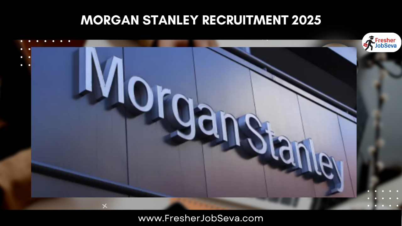 Morgan Stanley Recruitment 2025