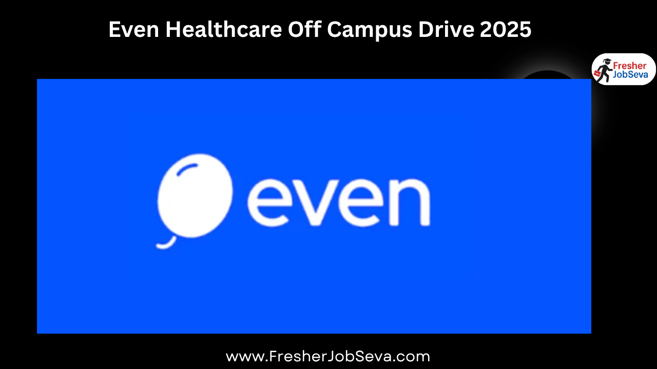 Even Healthcare Off Campus Drive 2025